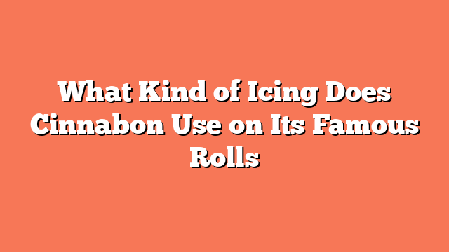What Kind of Icing Does Cinnabon Use on Its Famous Rolls