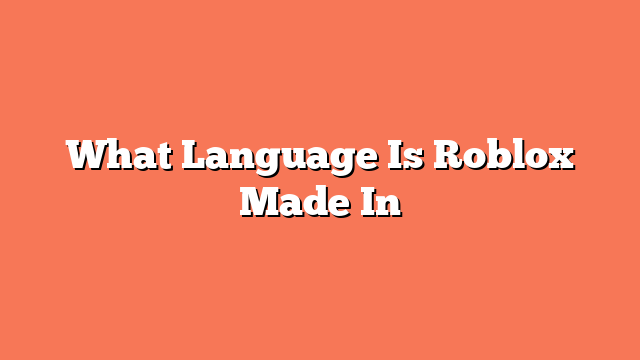 What Language Is Roblox Made In