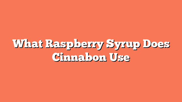 What Raspberry Syrup Does Cinnabon Use