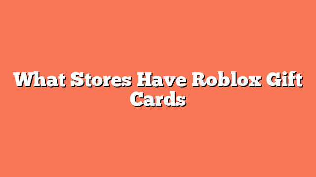 What Stores Have Roblox Gift Cards