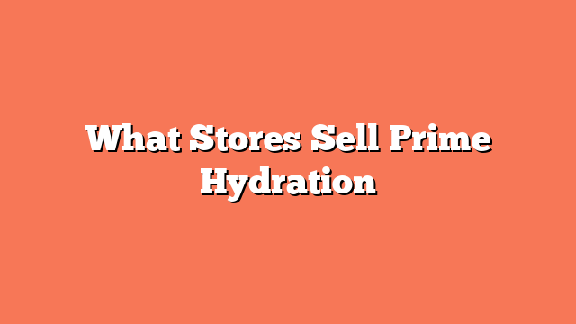 What Stores Sell Prime Hydration