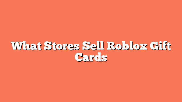 What Stores Sell Roblox Gift Cards