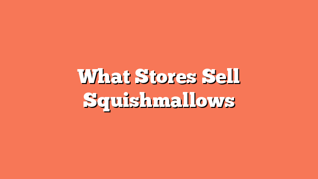 What Stores Sell Squishmallows