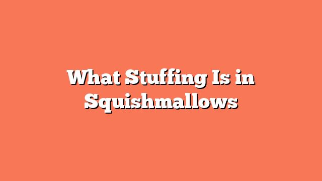 What Stuffing Is in Squishmallows