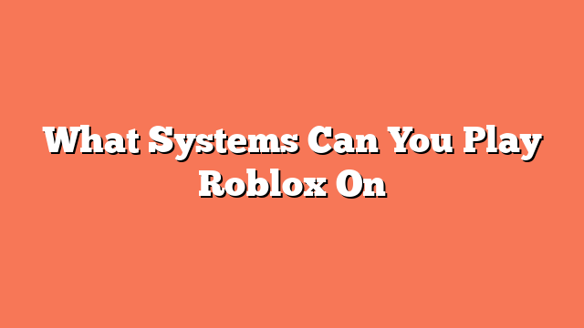 What Systems Can You Play Roblox On