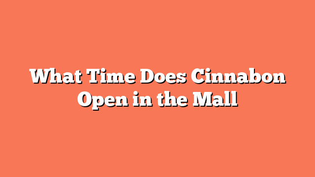 What Time Does Cinnabon Open in the Mall