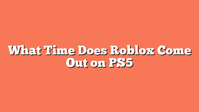 What Time Does Roblox Come Out on PS5