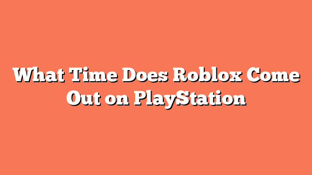 What Time Does Roblox Come Out on PlayStation