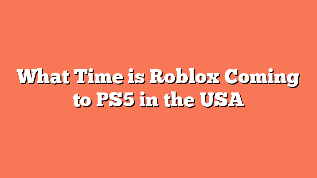 What Time is Roblox Coming to PS5 in the USA