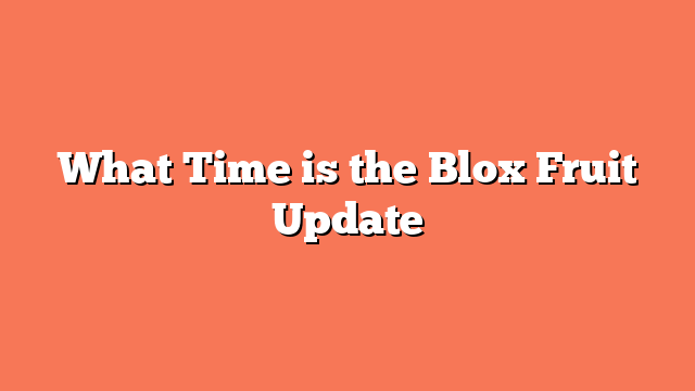 What Time is the Blox Fruit Update