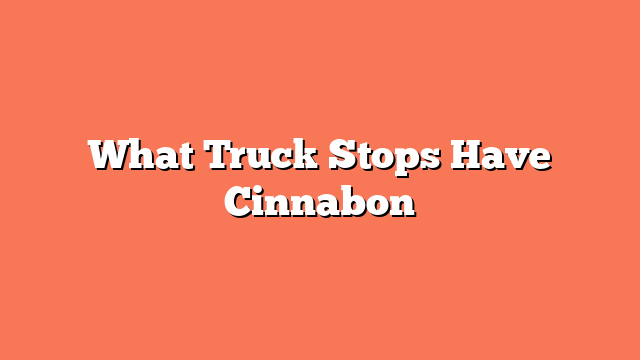 What Truck Stops Have Cinnabon