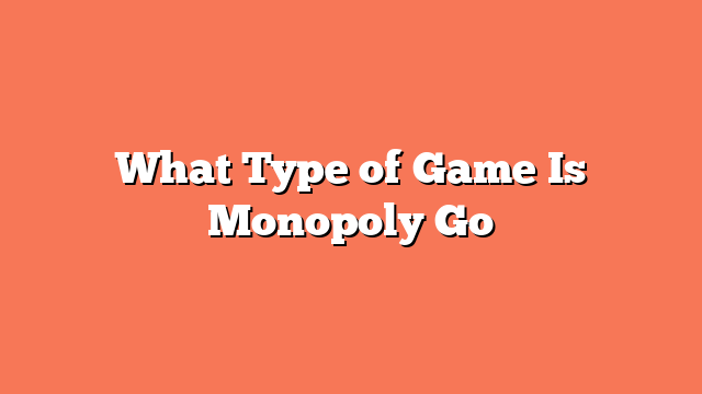 What Type of Game Is Monopoly Go