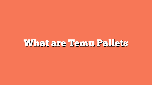 What are Temu Pallets