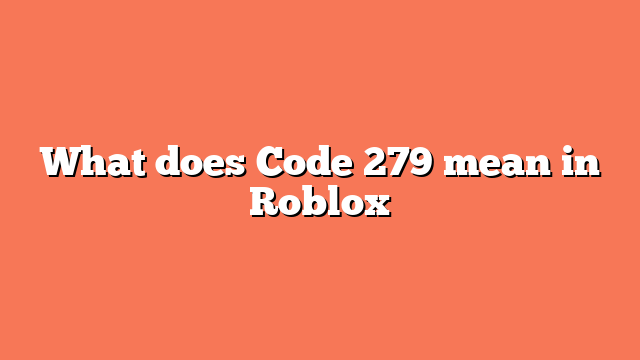 What does Code 279 mean in Roblox
