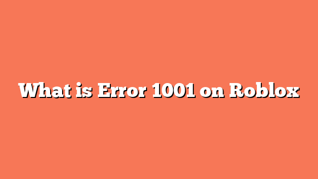 What is Error 1001 on Roblox