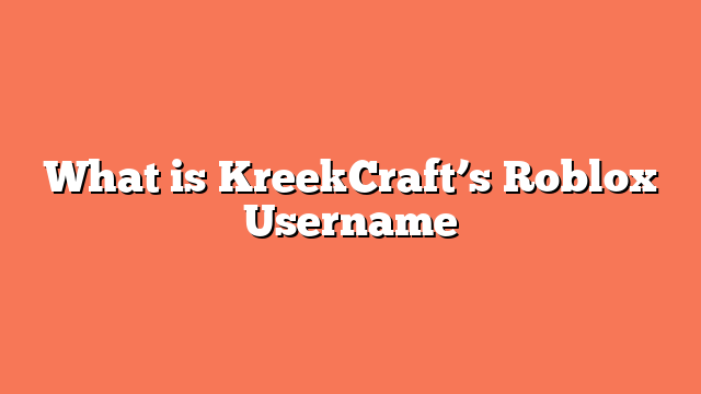 What is KreekCraft’s Roblox Username