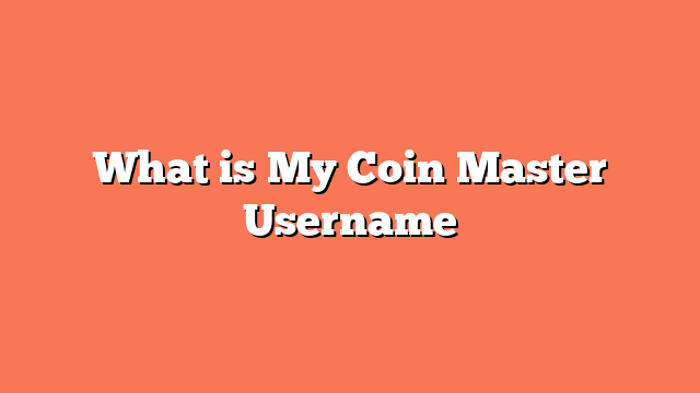 What is My Coin Master Username