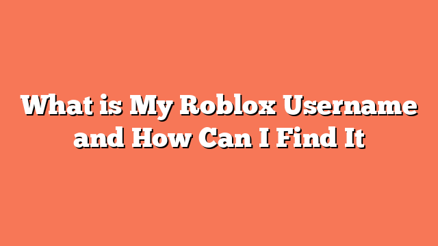 What is My Roblox Username and How Can I Find It