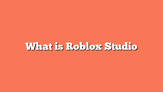 What is Roblox Studio