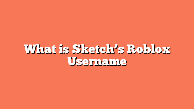 What is Sketch’s Roblox Username