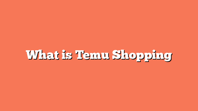 What is Temu Shopping