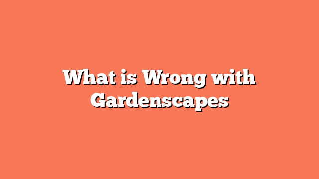 What is Wrong with Gardenscapes