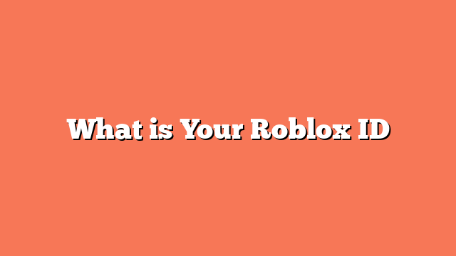 What is Your Roblox ID