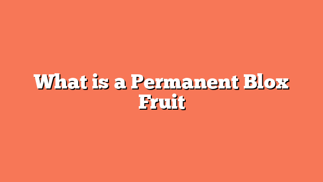 What is a Permanent Blox Fruit