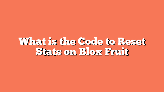 What is the Code to Reset Stats on Blox Fruit