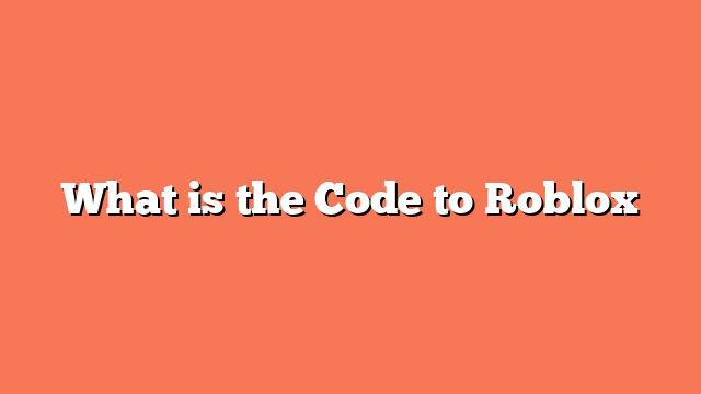 What is the Code to Roblox