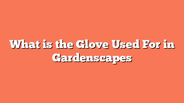 What is the Glove Used For in Gardenscapes