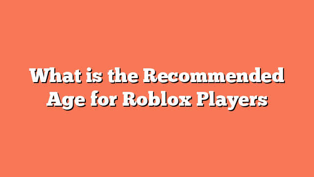 What is the Recommended Age for Roblox Players