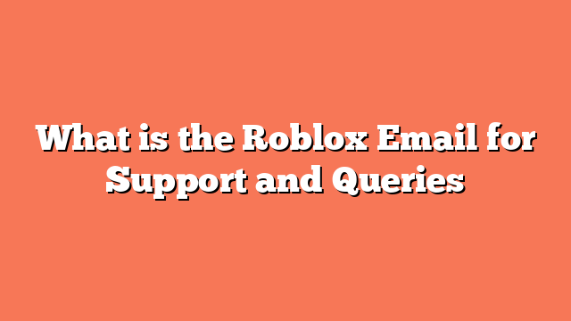 What is the Roblox Email for Support and Queries