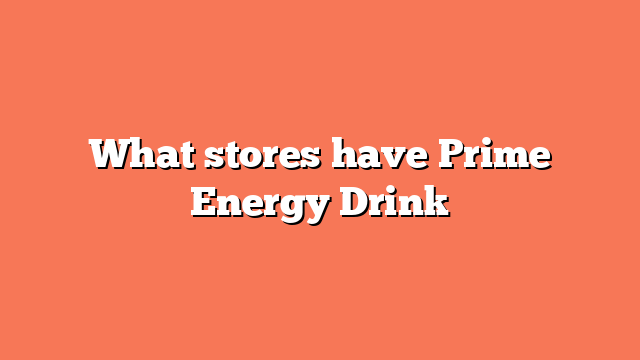 What stores have Prime Energy Drink