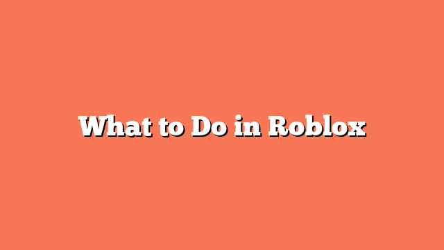 What to Do in Roblox