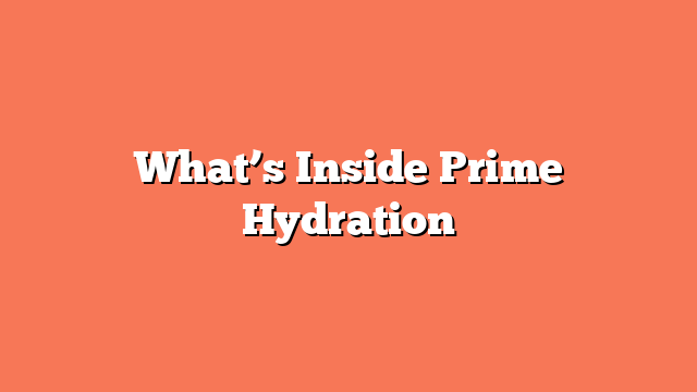 What’s Inside Prime Hydration