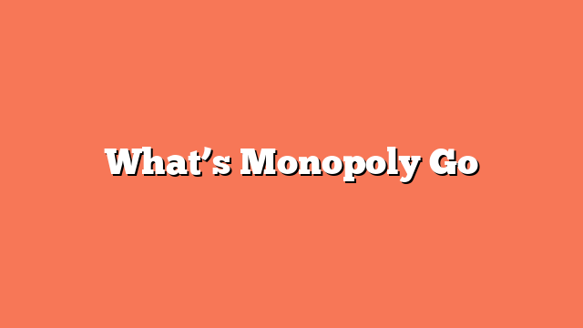 What’s Monopoly Go