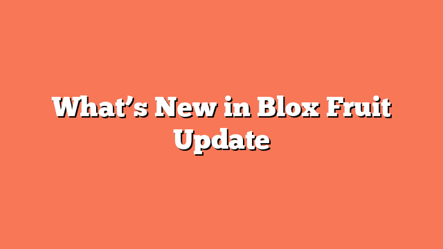 What’s New in Blox Fruit Update