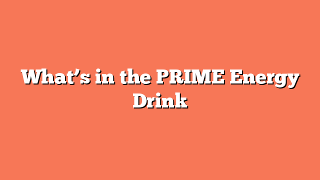 What’s in the PRIME Energy Drink