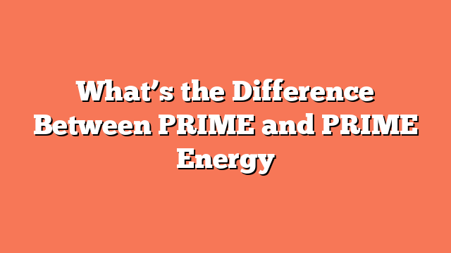 What’s the Difference Between PRIME and PRIME Energy