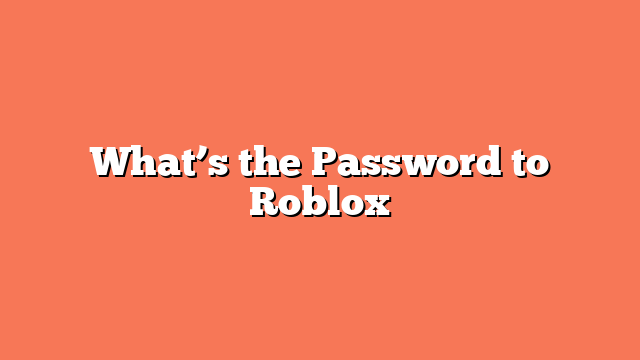 What’s the Password to Roblox