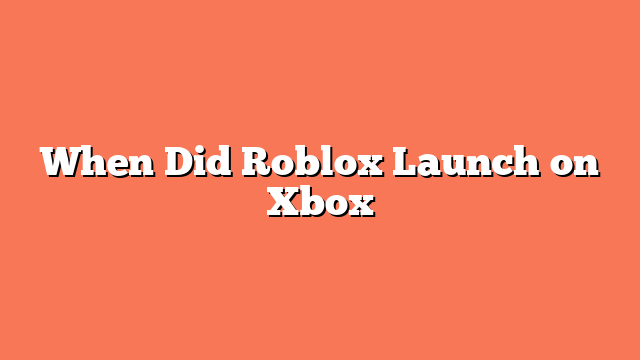 When Did Roblox Launch on Xbox