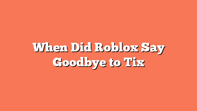 When Did Roblox Say Goodbye to Tix