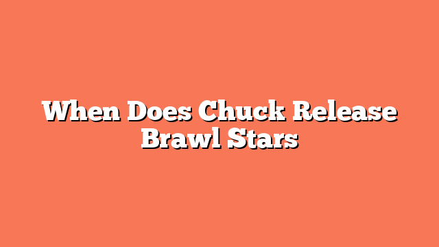 When Does Chuck Release Brawl Stars