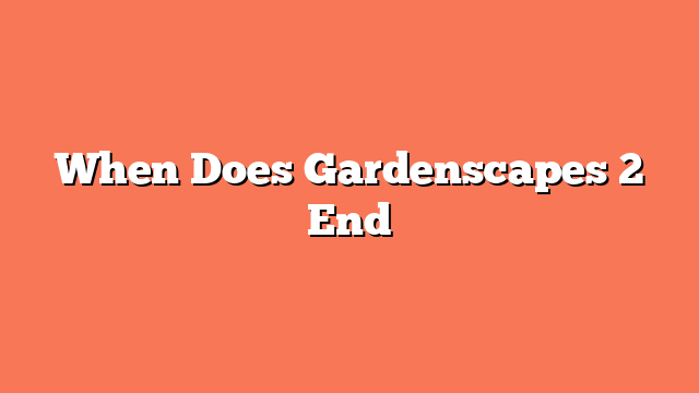 When Does Gardenscapes 2 End