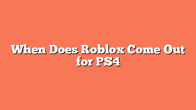 When Does Roblox Come Out for PS4