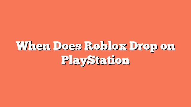 When Does Roblox Drop on PlayStation