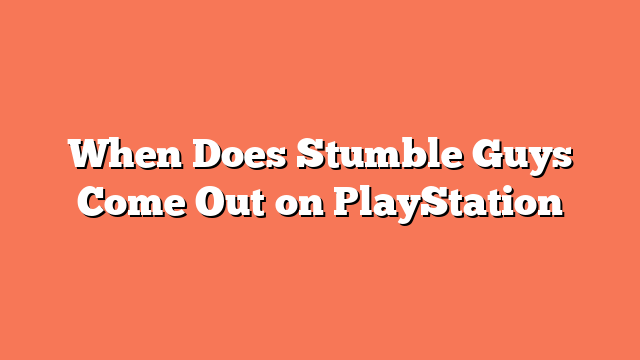 When Does Stumble Guys Come Out on PlayStation