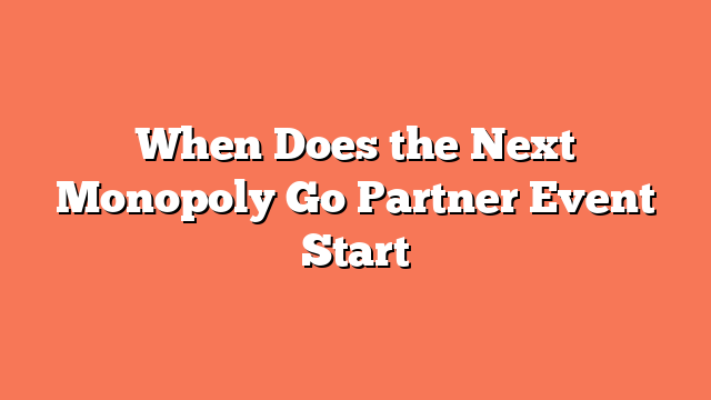 When Does the Next Monopoly Go Partner Event Start