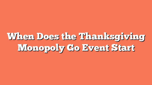 When Does the Thanksgiving Monopoly Go Event Start